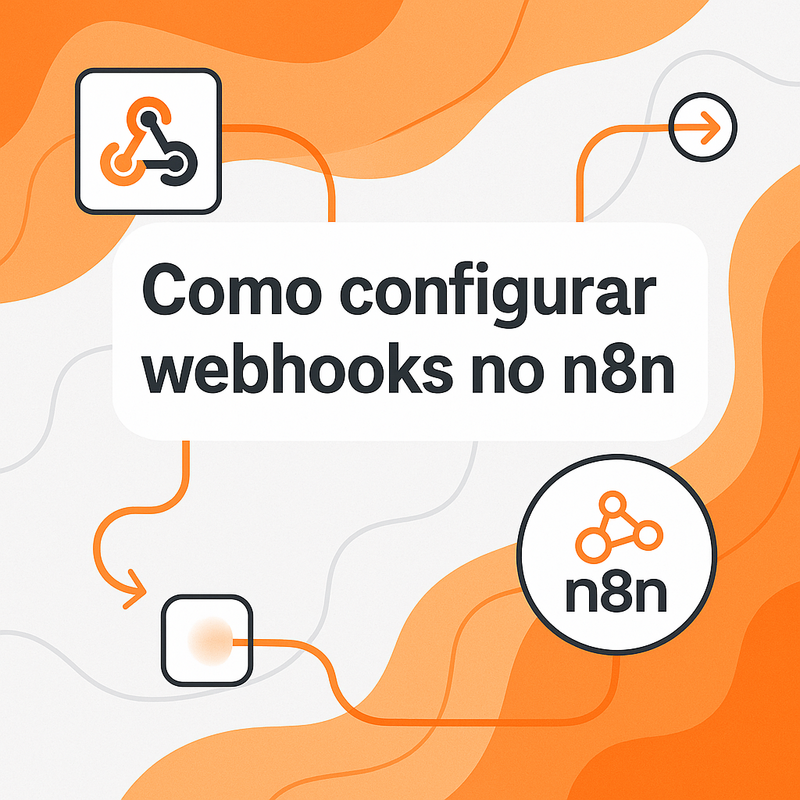 Como configurar webhooks no n8n: Guia Prático e Completo