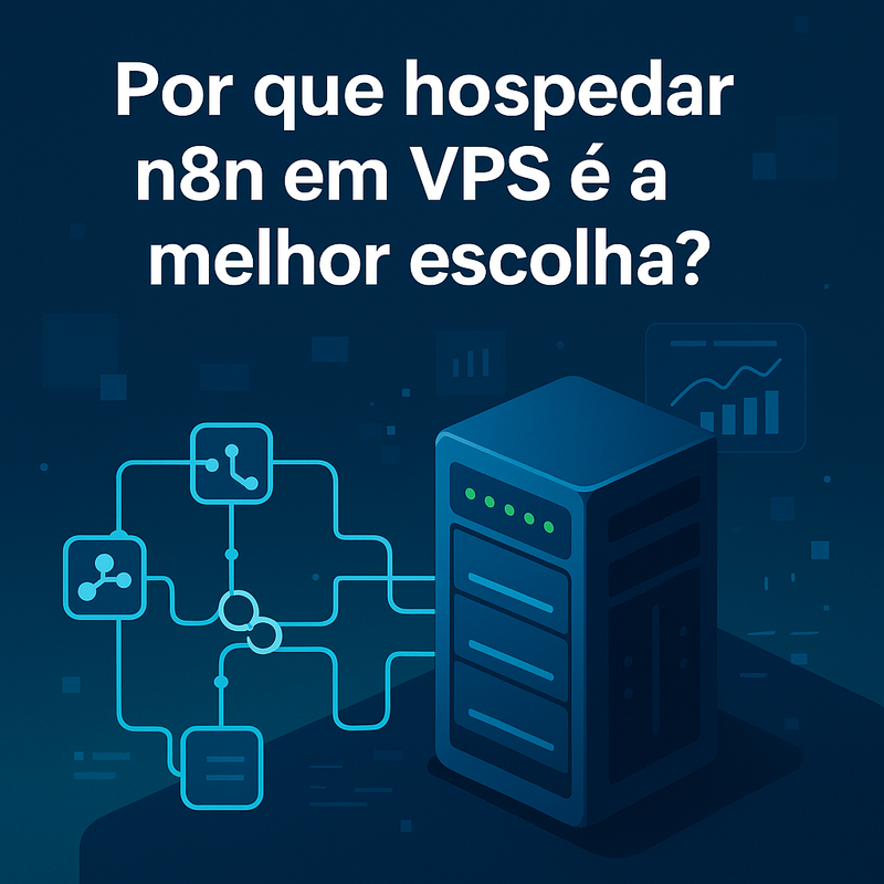 Por que hospedar n8n em VPS é a melhor escolha?