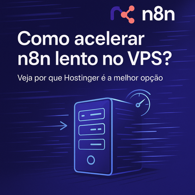 Como acelerar n8n lento no VPS? Veja por que Hostinger é a melhor opção