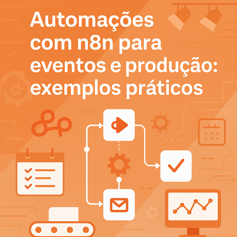 Automações com n8n para eventos e produção: exemplos práticos