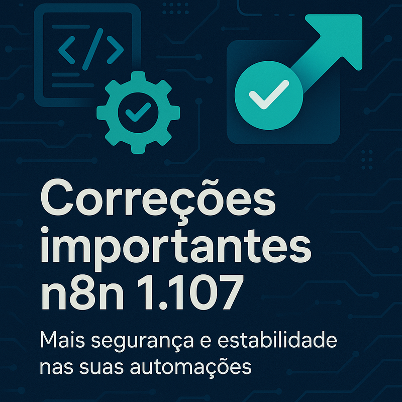 Correções importantes da versão 1.107 do n8n: veja o que mudou