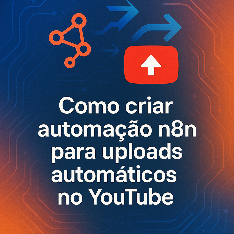 Como criar automação n8n para uploads automáticos no YouTube