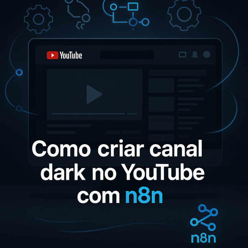 Como criar canal dark no YouTube com n8n: Guia completo e atualizado