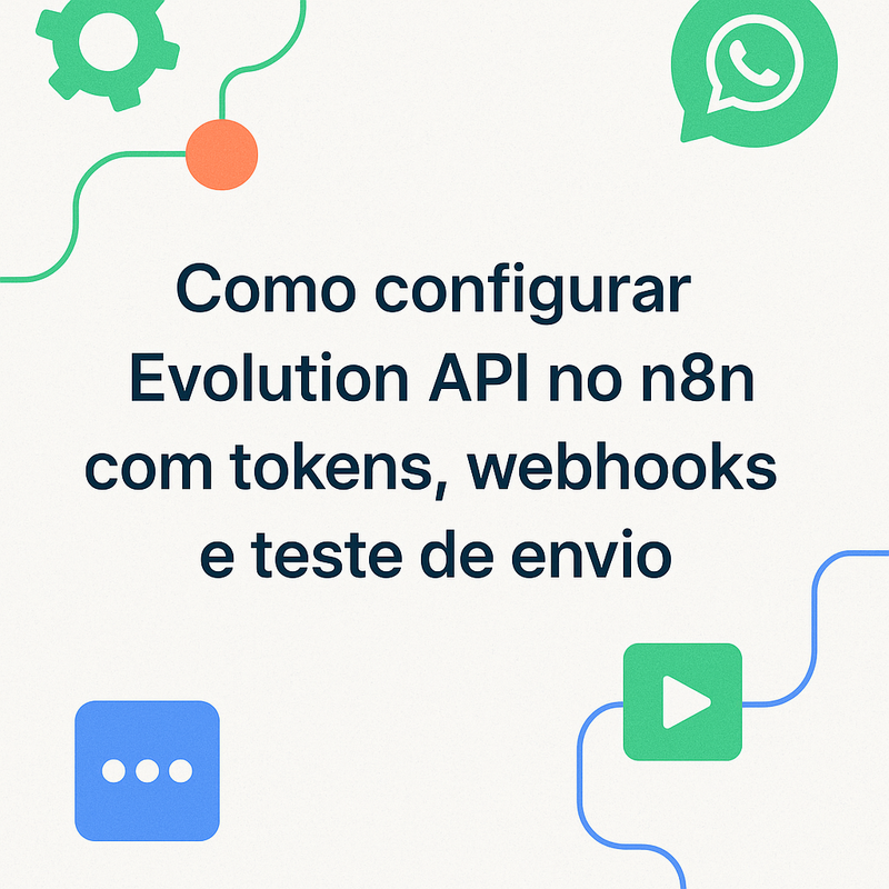 Como configurar Evolution API no n8n com tokens, webhooks e teste de envio
