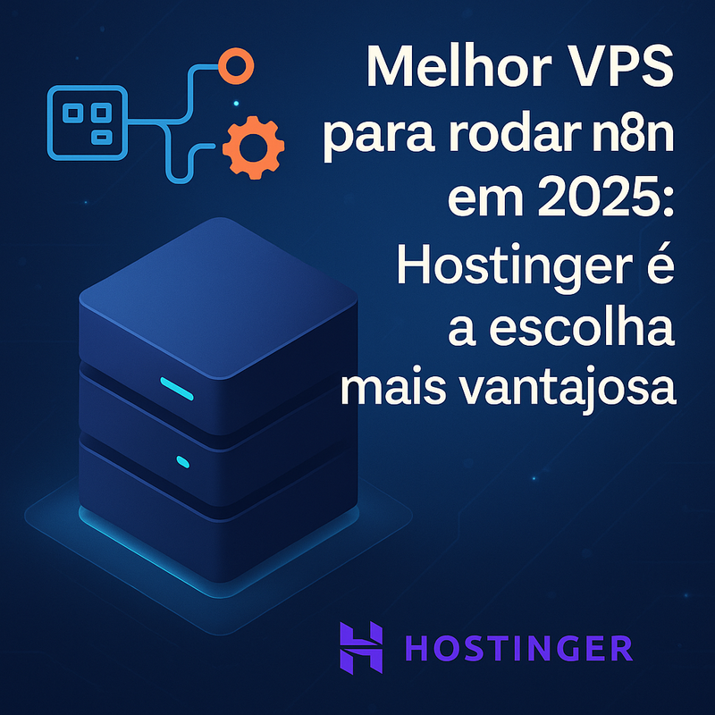 Melhor VPS para rodar n8n em 2025: Hostinger é a escolha mais vantajosa