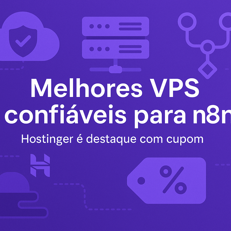 Melhores VPS confiáveis para n8n: Hostinger é destaque com cupom