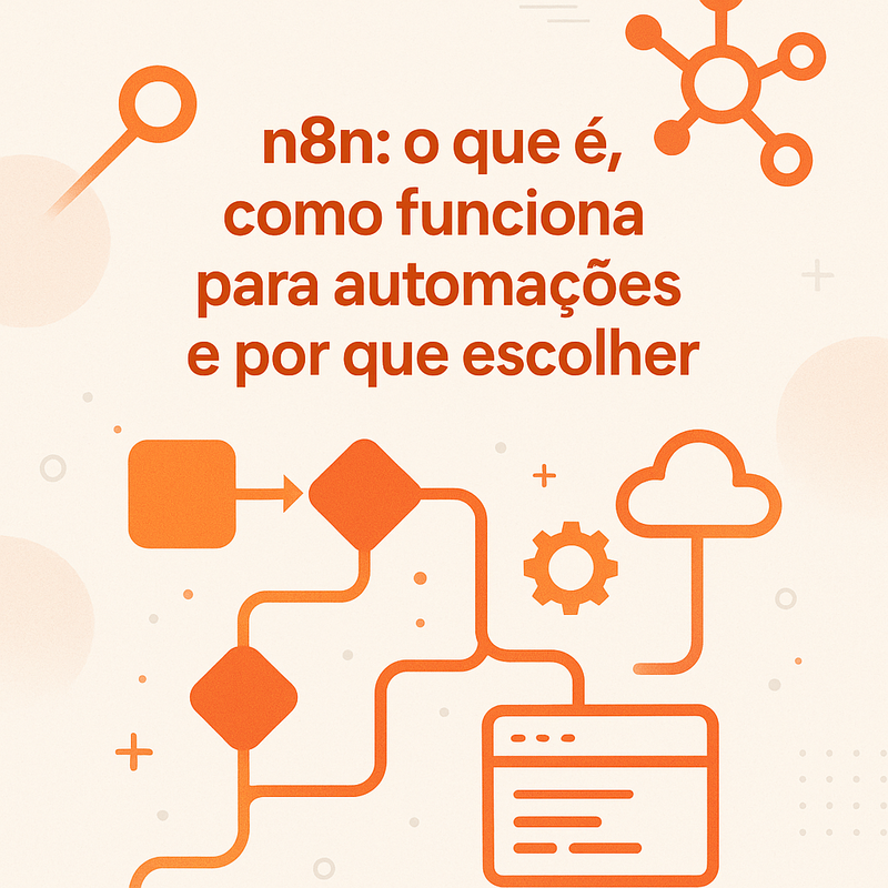 n8n: o que é, como funciona para automações e por que escolher