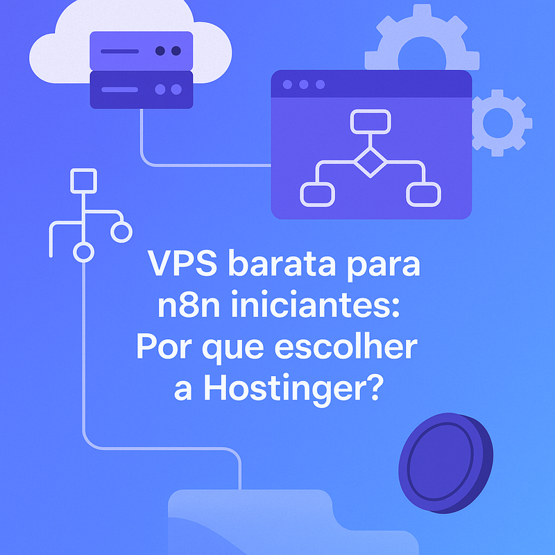 VPS barata para n8n iniciantes: Por que escolher a Hostinger?