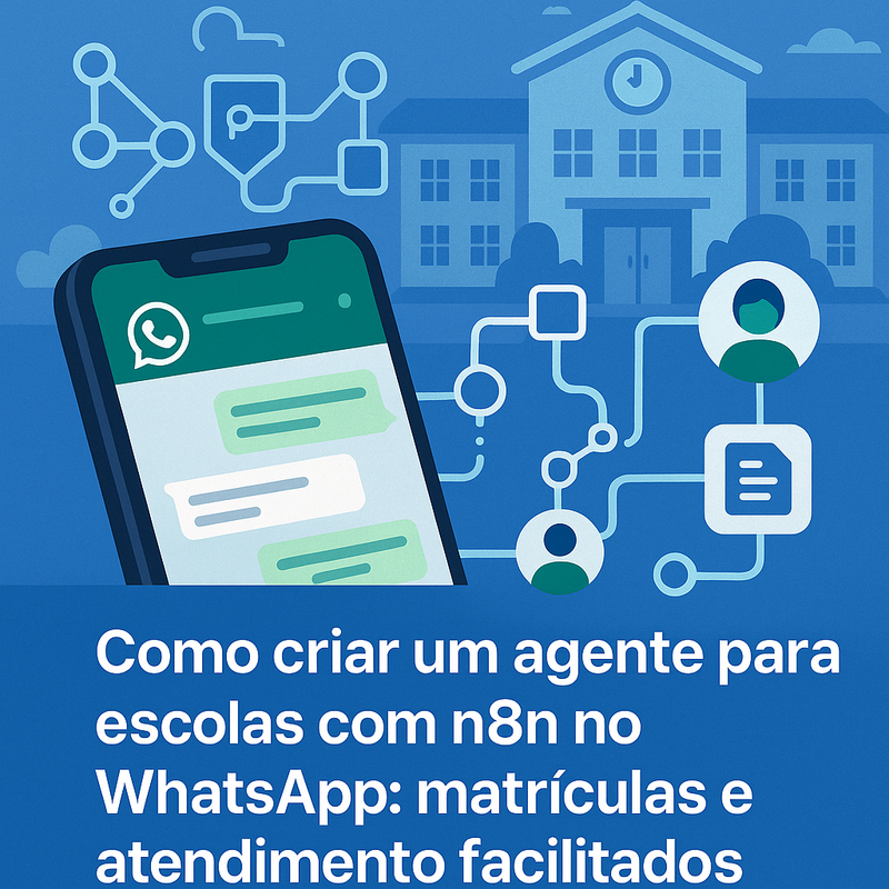 Como criar um agente para escolas com n8n no WhatsApp: matrículas e atendimento facilitados