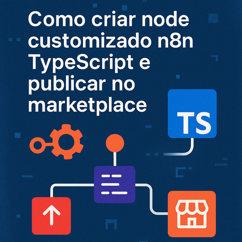 Como criar node customizado n8n TypeScript e publicar no marketplace