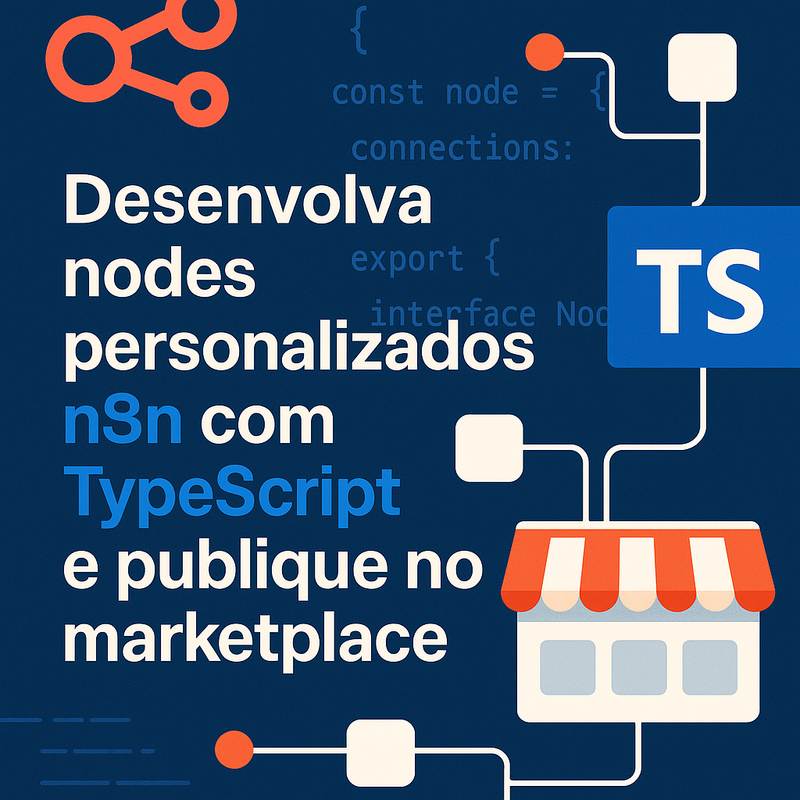 Como desenvolver nodes personalizados para n8n com TypeScript e publicar no marketplace open-source