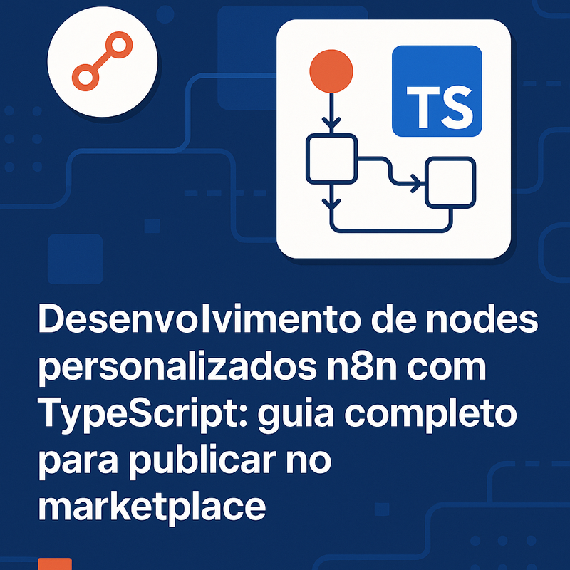 Desenvolvimento de nodes personalizados n8n com TypeScript: guia completo para publicar no marketplace