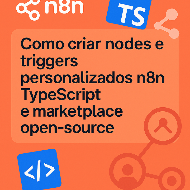 Como criar nodes e triggers personalizados para n8n com TypeScript e publicar no marketplace open-source