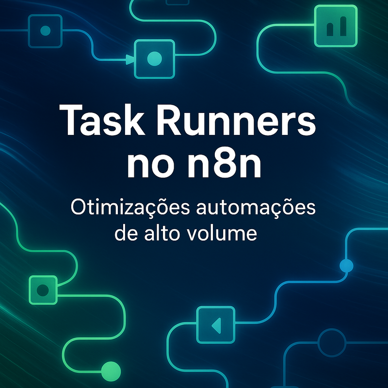Task Runners no n8n: Otimize automações de alto volume com máxima performance
