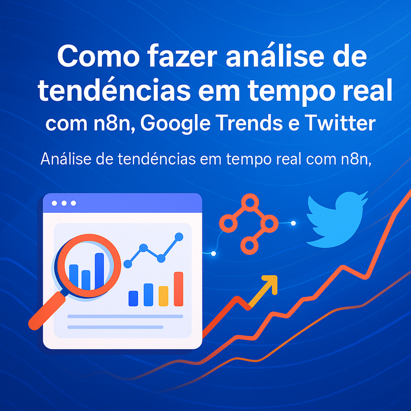 Como fazer análise de tendências em tempo real com n8n, Google Trends e Twitter