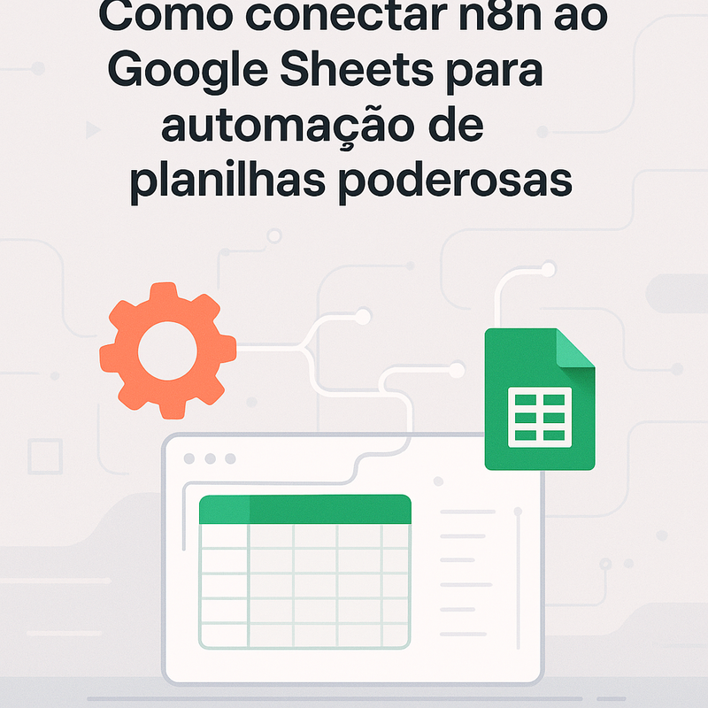 Como conectar n8n ao Google Sheets para automação de planilhas poderosas