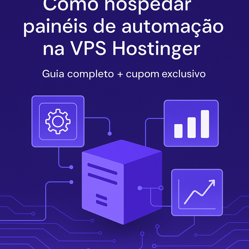 Como hospedar painéis de automação na VPS Hostinger: guia completo