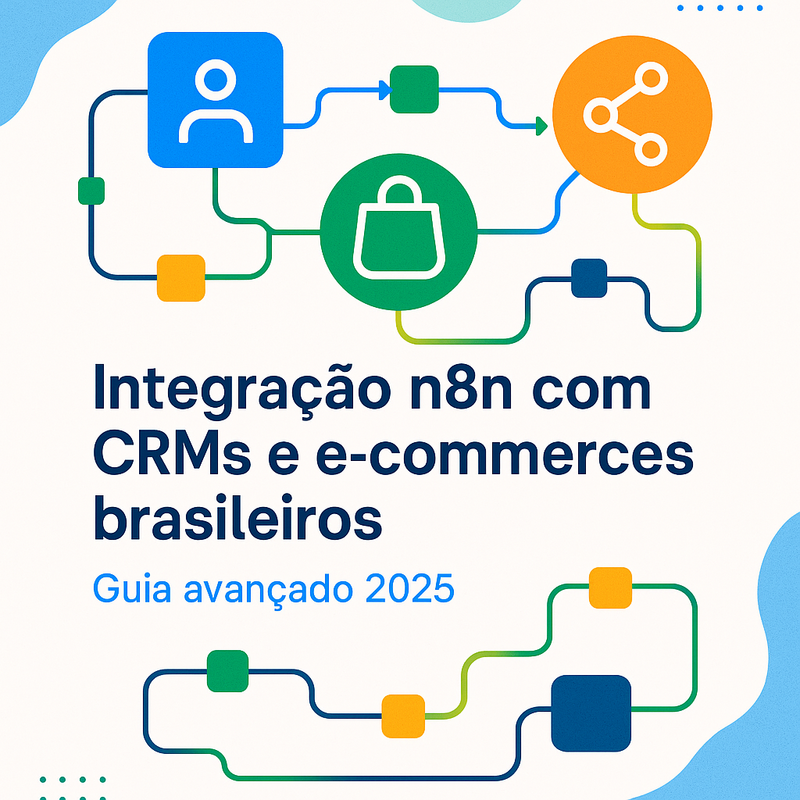 Integração n8n com CRMs e e-commerces brasileiros: Guia avançado 2025