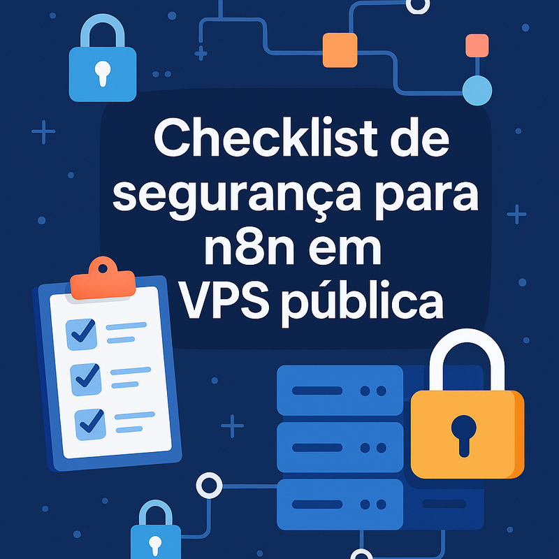 Checklist de segurança para n8n em VPS pública: o guia essencial