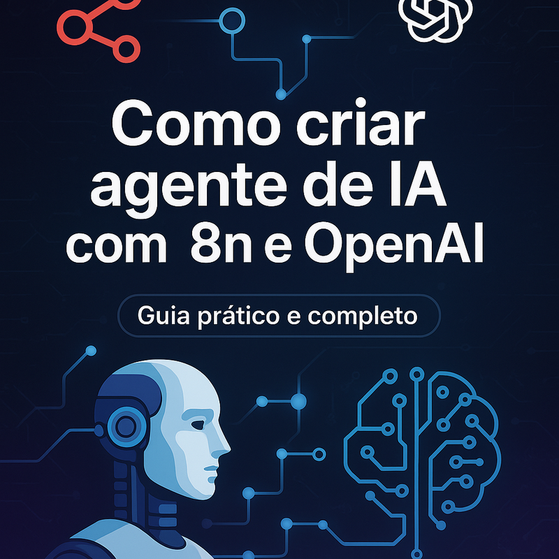 Como criar agente de IA com n8n e OpenAI: guia prático e completo