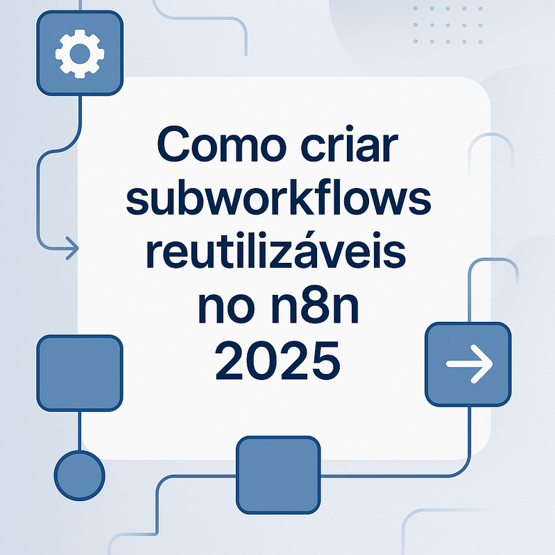 Como criar subworkflows reutilizáveis no n8n em 2025: guia prático e novidades