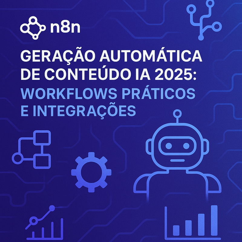 n8n geração automática de conteúdo IA 2025: workflows práticos e integrações
