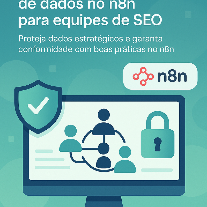 Segurança e governança de dados no n8n para equipes de SEO