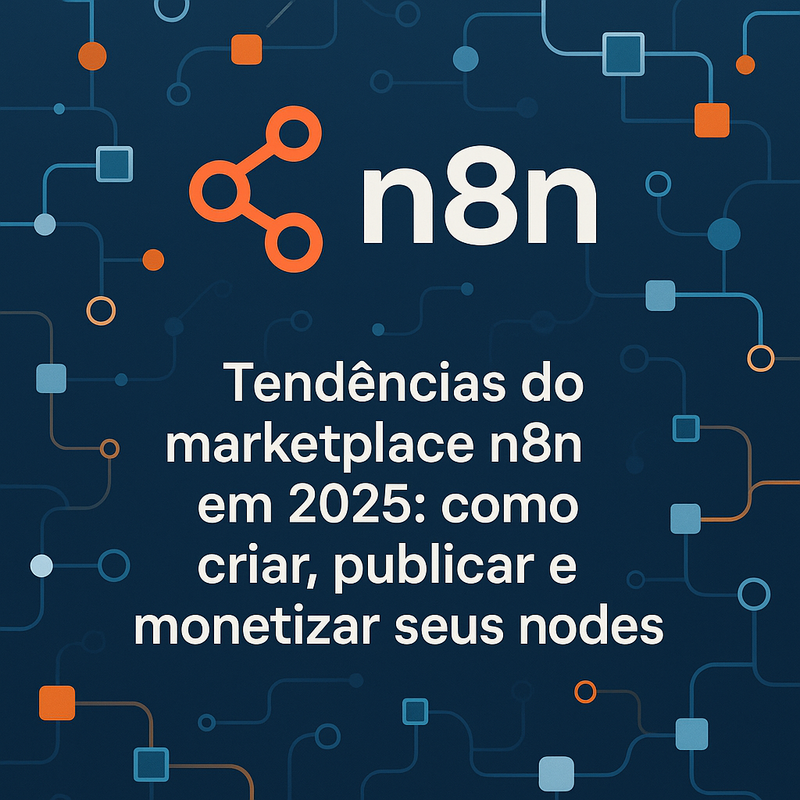 Tendências do marketplace n8n em 2025: como criar, publicar e monetizar seus nodes