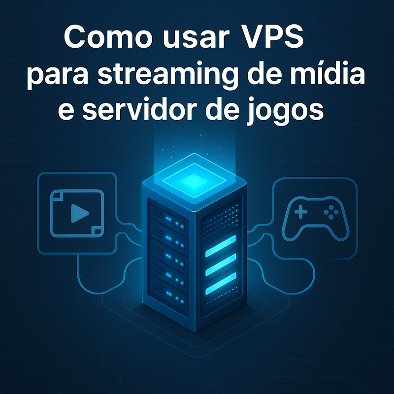 Como usar VPS para streaming de mídia e servidor de jogos: guia completo